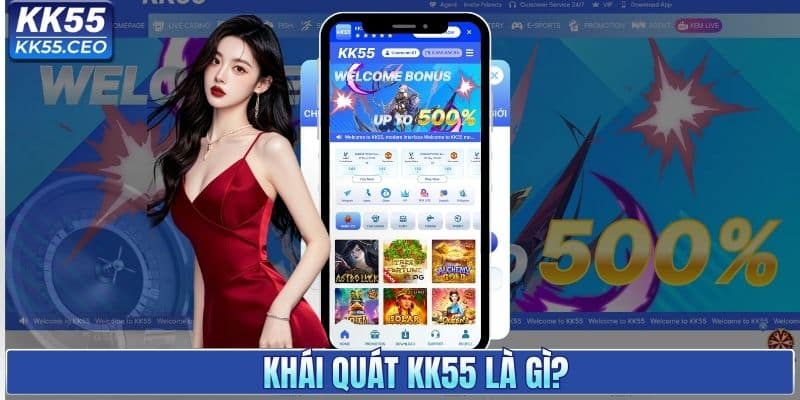 Khái quát KK55 là gì?
